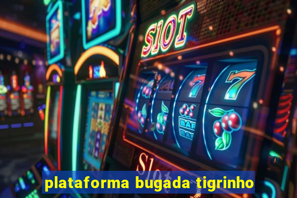 plataforma bugada tigrinho